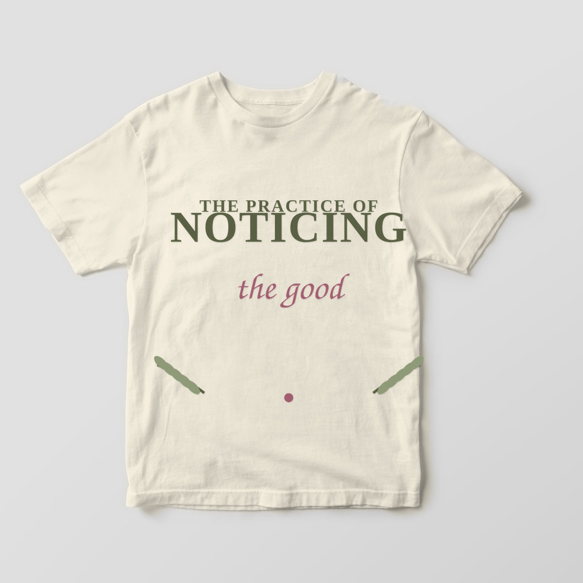 The Practice of Noticing the Good graphic tee by Designs by Danna - Warm Ivory hero mockup