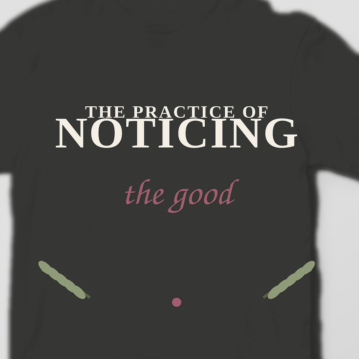 The Practice of Noticing the Good graphic tee by Designs by Danna - artwork and fabric closeup