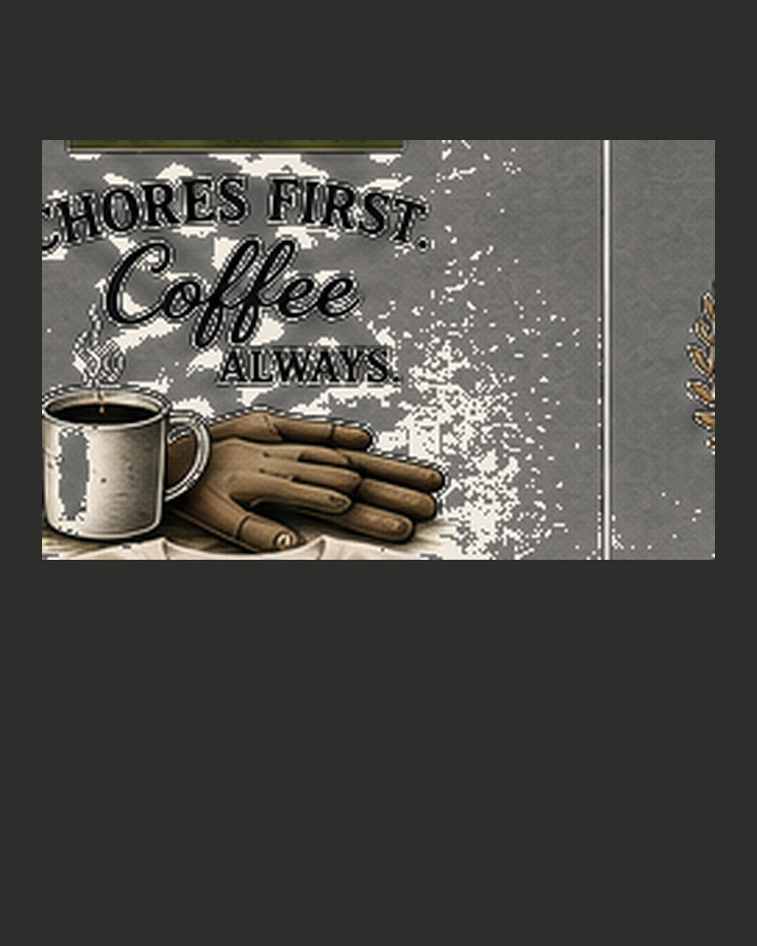 Chores First. Coffee Always. graphic tee in Pepper or Soft Charcoal