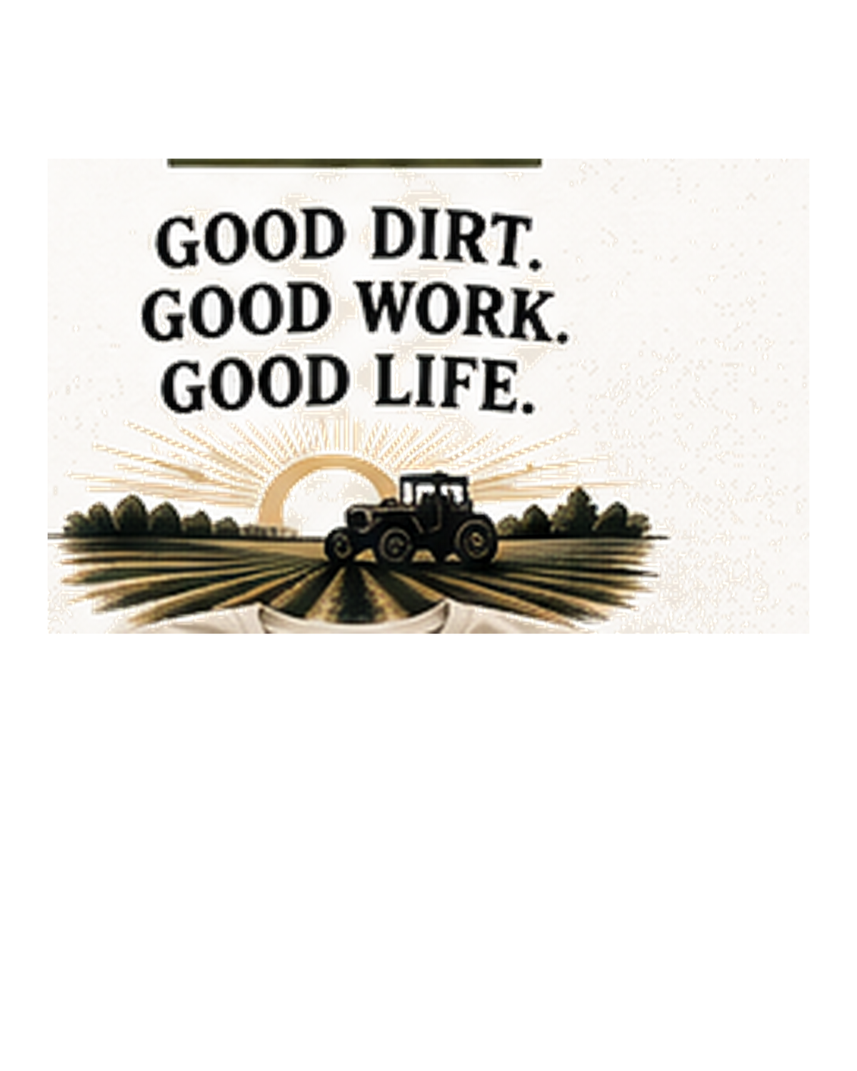 Good Dirt. Good Work. Good Life. standalone artwork