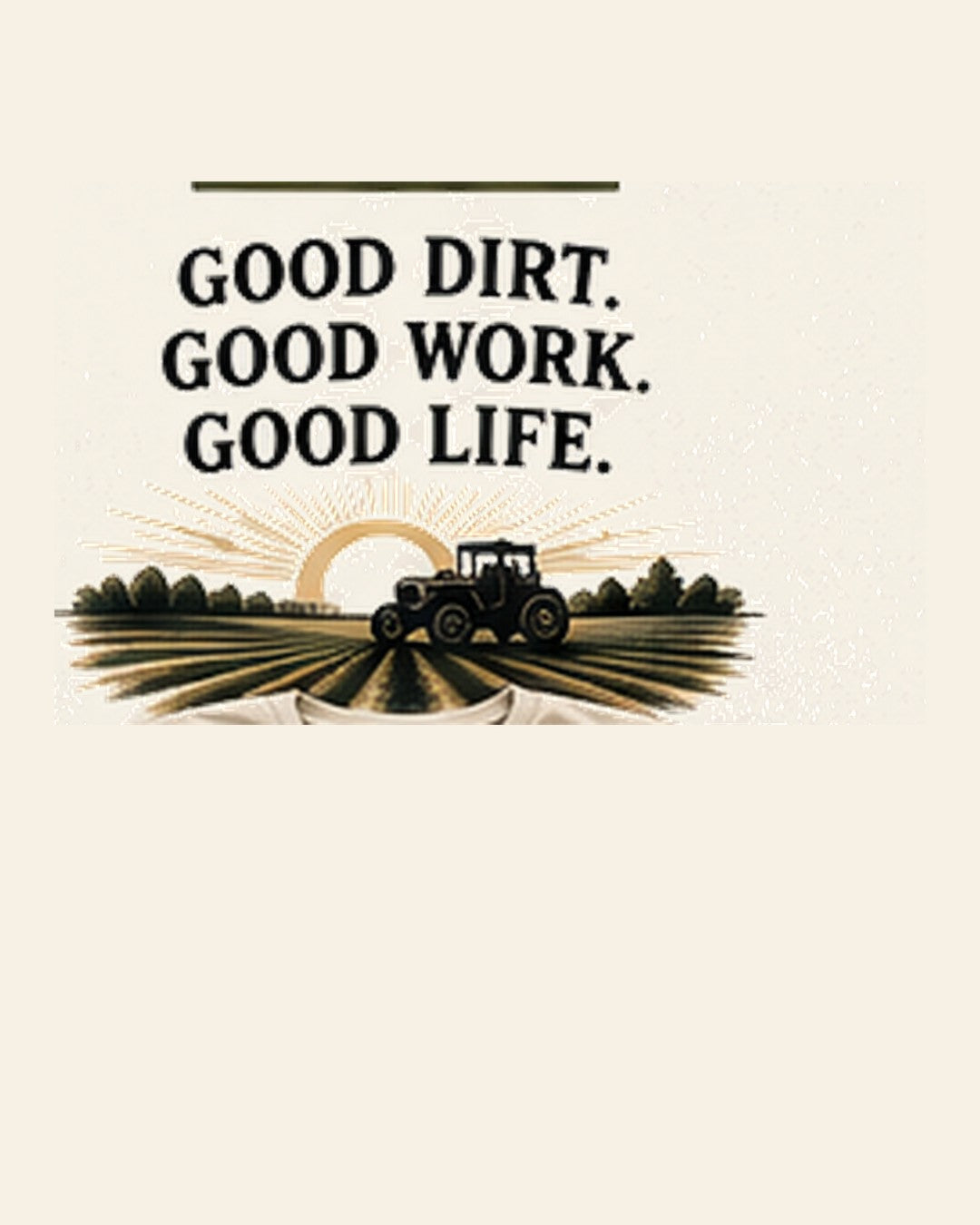 Good Dirt. Good Work. Good Life. graphic tee in Warm Ivory