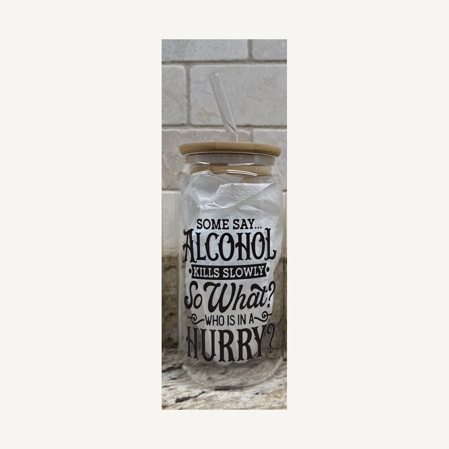 Some Say Alcohol Kills Slowly Glass Tumbler