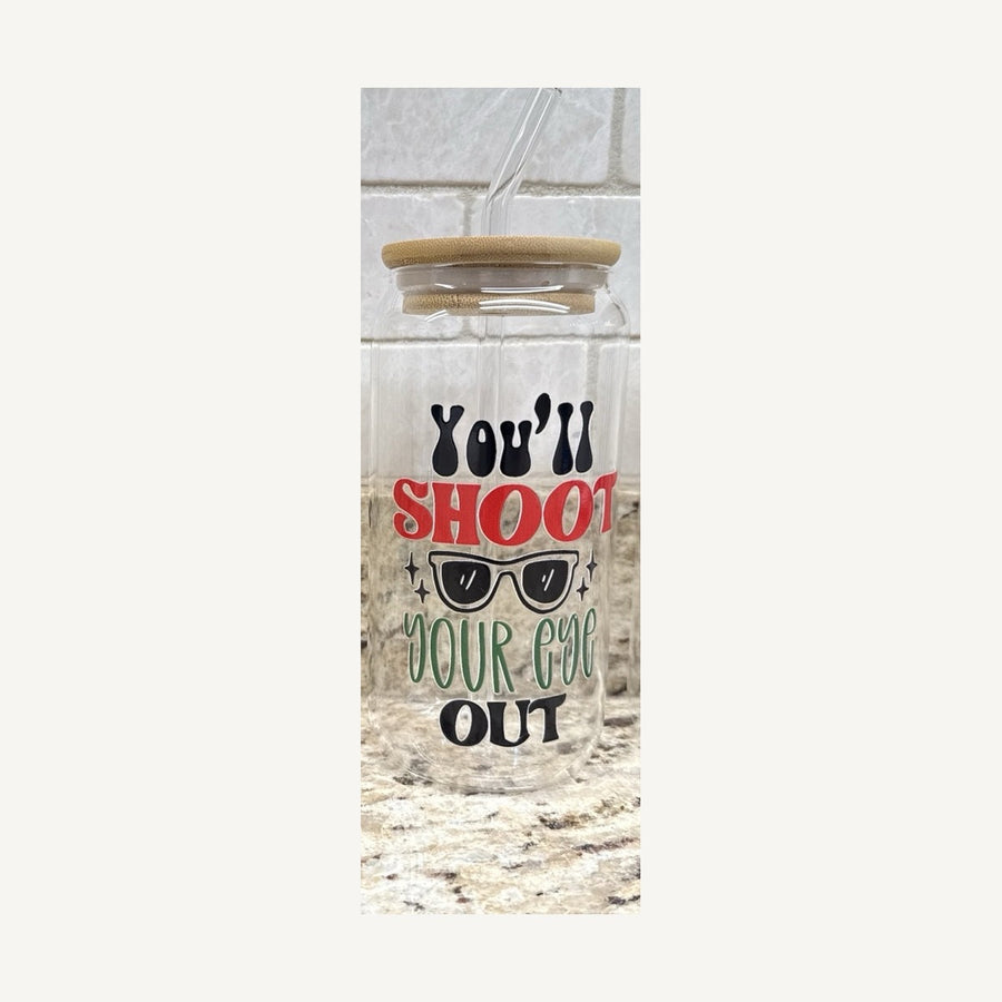 You'll Shoot Your Eye Out Glass Tumbler
